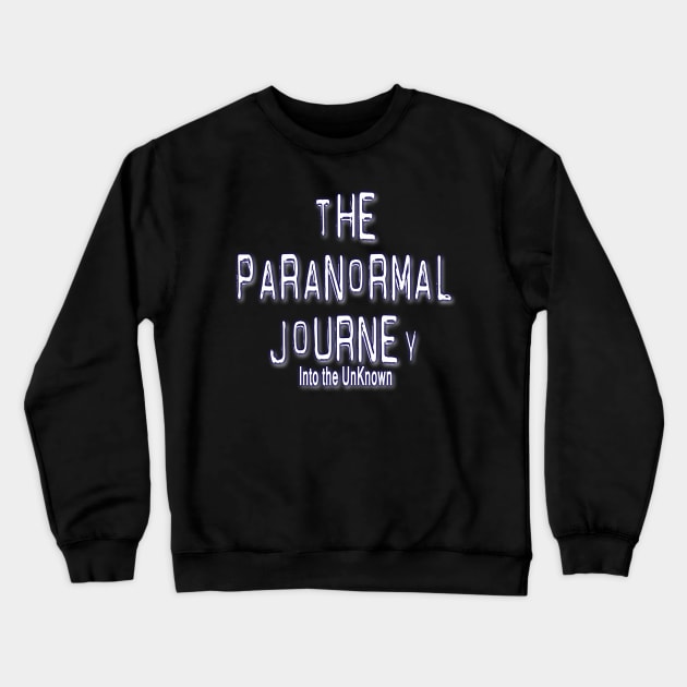 The Paranormal Journey:Into the Unknown Crewneck Sweatshirt by GavinKellyPGH